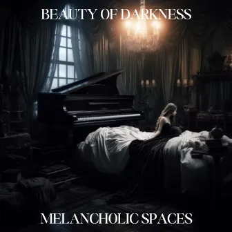 BEAUTY OF DARKNESS by MELANCHOLIC SPACES