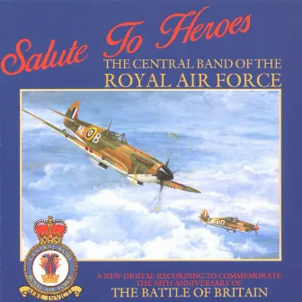 Salute To Heroes by Central Band Of The Royal Air Force