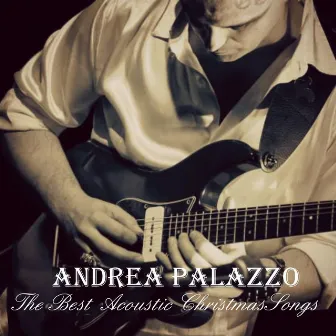 The Best Acoustic Christmas Songs (The Greatest Christmas Guitar Music) by Andrea Palazzo