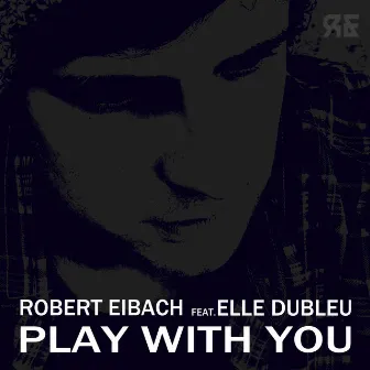 Play With You by Robert Eibach