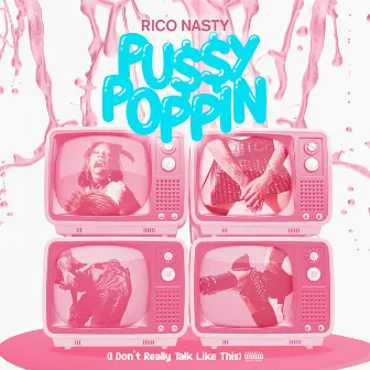 Pussy Poppin (I Don't Really Talk Like This) by Rico Nasty