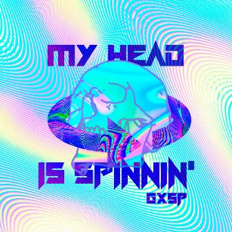 My Head Is Spinnin' by GXSP