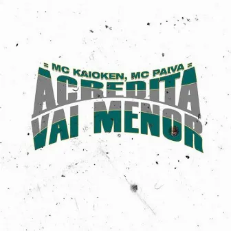 Acredita, Vai Menor by MC Paiva