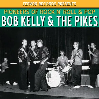 Pioneers of Rock N' Roll & Pop by Bob Kelly & The Pikes