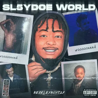 SL5YDOE WORLD by Berkleyboytay