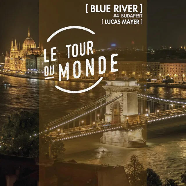 Blue River | Le Tour du Monde #4 Budapest