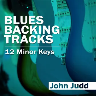 Blues Backing Tracks: 12 Minor Keys by John Judd