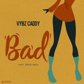 Bad by Vybz Caddy