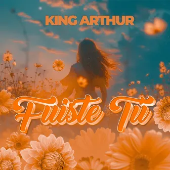 Fuiste Tu by King Arthur