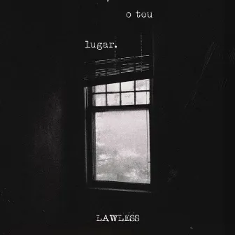 O Teu Lugar by LAWLESS (LL)