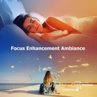 Focus Enhancement Ambiance by Concentration Work Music