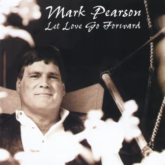 Let Love Go Forward by Mark Pearson