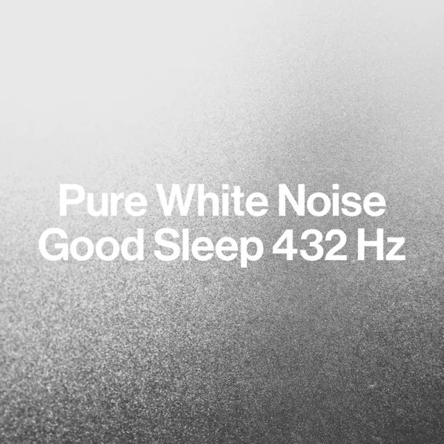 Pure White Noise: Good Sleep 432 Hz