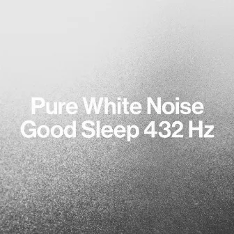 Pure White Noise: Good Sleep 432 Hz by Best Noise