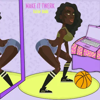 Make It Twerk by Tutor Babi