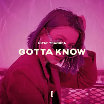 Gotta Know by Istaf Tsaqufa