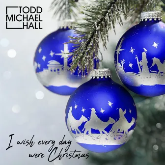 I Wish Every Day Were Christmas by Todd Michael Hall