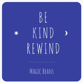 Be Kind, Rewind by The Magic Beans