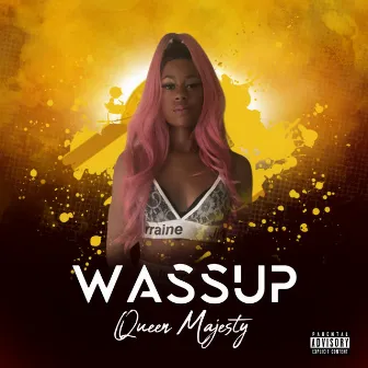 Wassup by Queen Majesty