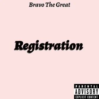 Registration by Bravo The Great