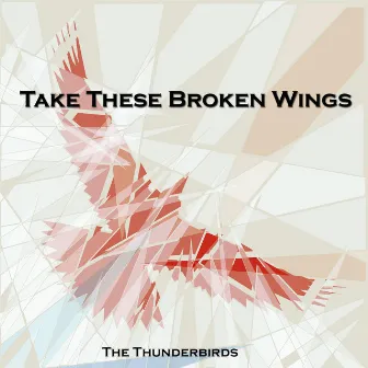 Take These Broken Wings by The Thunderbirds