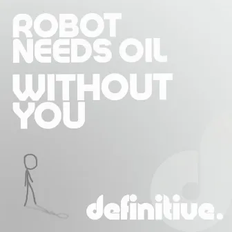 Without You by Robot Needs Oil