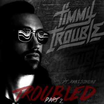 Troubled, Pt. 2 by Timmy Trouble