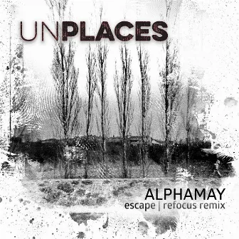 Escape (Alphamay Refocus Remix) by Unplaces