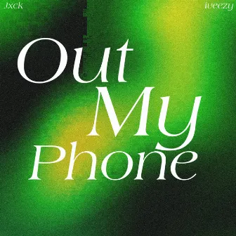 Out My Phone by Jxck