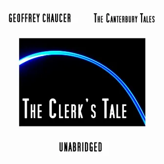 The Canterbury Tales, The Clerk's Tale, Unabridged, by Geoffrey Chaucer by Chip