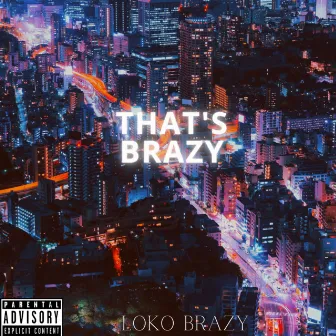 THAT'S BRAZY by Loko Brazy