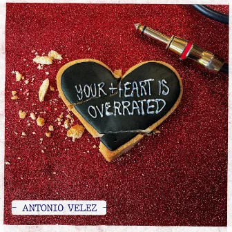 Your Heart Is Overrated by Antonio Velez