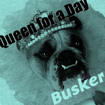 Queen for a Day by Busker