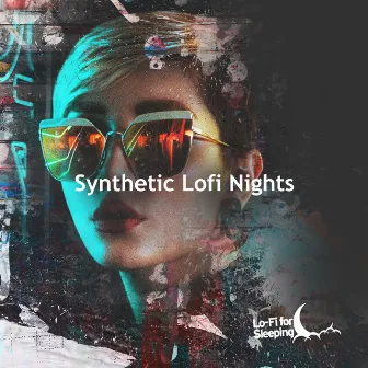 Synthetic Lofi Nights by Lo-Fi for Sleeping