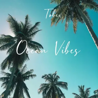 Ocean Vibes by Tøbex