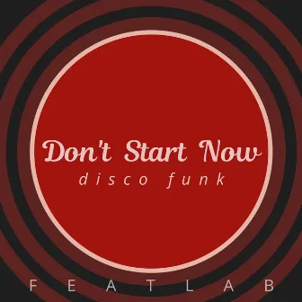 Don't Start Now (Disco Funk) by Featlab