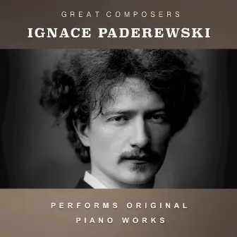 Ignace Paderewski Performs Original Piano Works by Ignacy Jan Paderewski