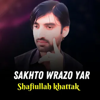 Sakhto Wrazo Yar by Shafi Ullah Khattak