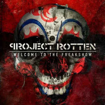 Welcome to the Freakshow by Project Rotten