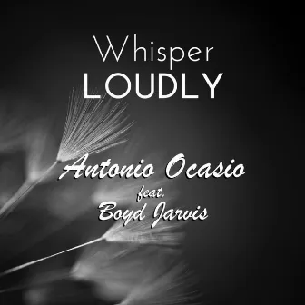 Whisper LOUDLY by Antonio Ocasio