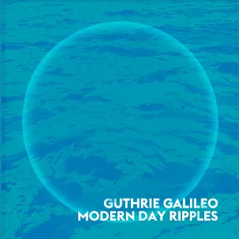 Modern Day Ripples by Guthrie Galileo