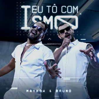 Eu Tô Com Ismo by Maykow & Bruno