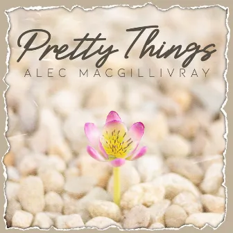 Pretty Things by Alec MacGillivray