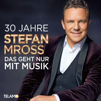 30 Jahre: Das geht nur mit Musik by Stefan Mross