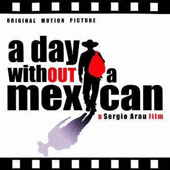 A Day Without a Mexican (Original Motion Picture) by Sergio Arau