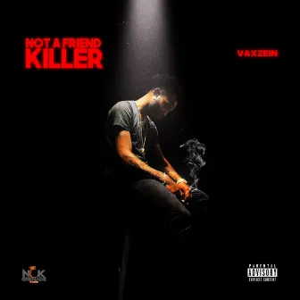 Not A Friend Killer by Vaxzein