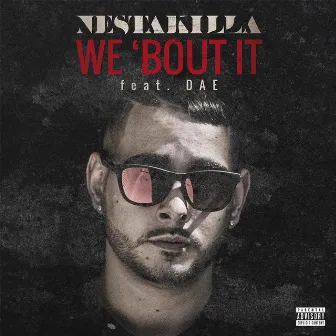 We 'bout It (feat. Dae) by Nestakilla