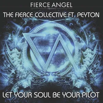 Fierce Angel Presents the Fierce Collective (feat. Peyton) Let Your Soul Be Your Pilot by Fierce Collective