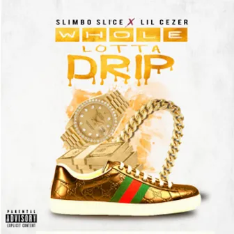 Whole Lotta Drip by Slimbo Slice