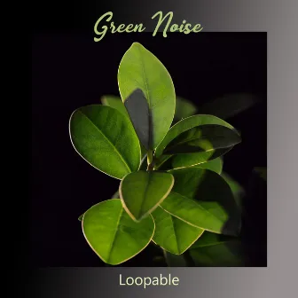 Green Noise Loopable by Green Noise for Sleeping